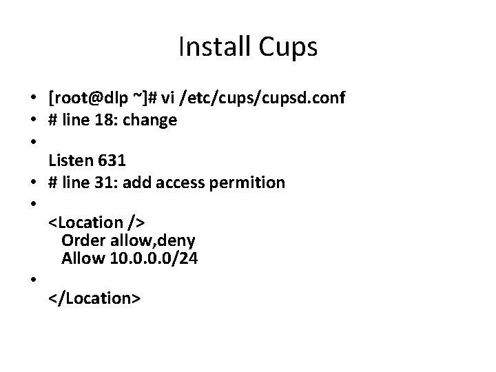 Install Cups • [root@dlp ~]# vi /etc/cupsd. conf • # line 18: change •