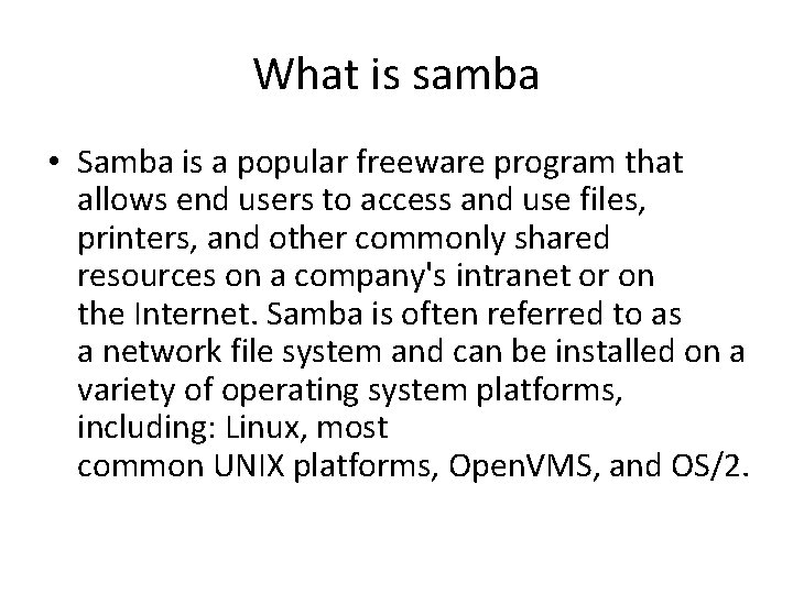 What is samba • Samba is a popular freeware program that allows end users