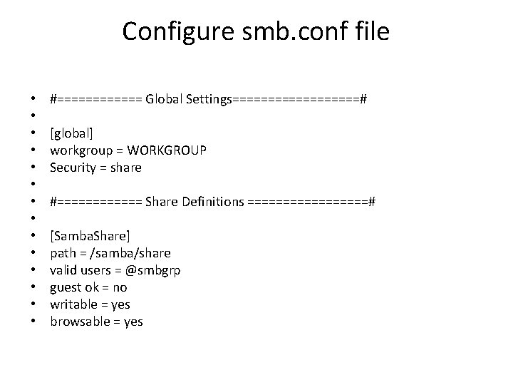 Configure smb. conf file • • • • #====== Global Settings=========# [global] workgroup =