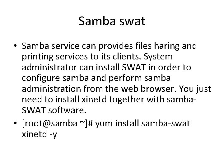 Samba swat • Samba service can provides files haring and printing services to its