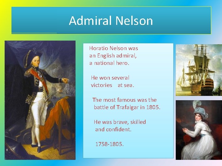 Admiral Nelson Horatio Nelson was an English admiral, a national hero. He won several