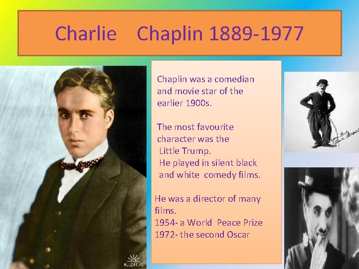 Charlie Chaplin 1889 -1977 Chaplin was a comedian and movie star of the earlier