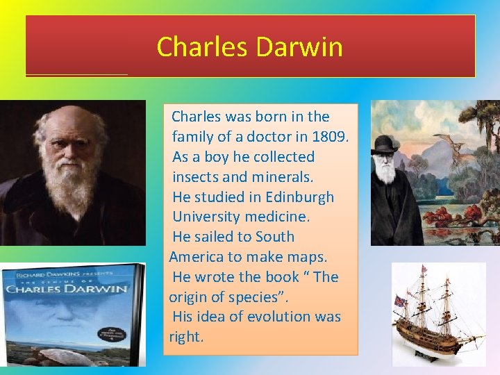 Charles Darwin Charles was born in the family of a doctor in 1809. As
