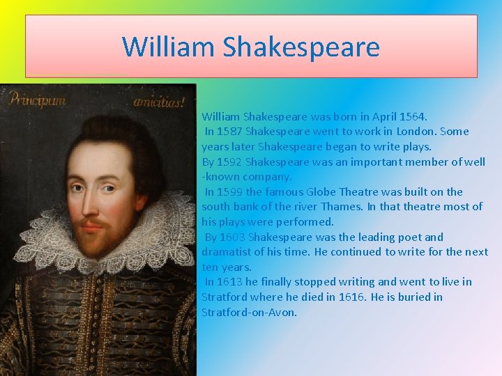 William Shakespeare was born in April 1564. In 1587 Shakespeare went to work in