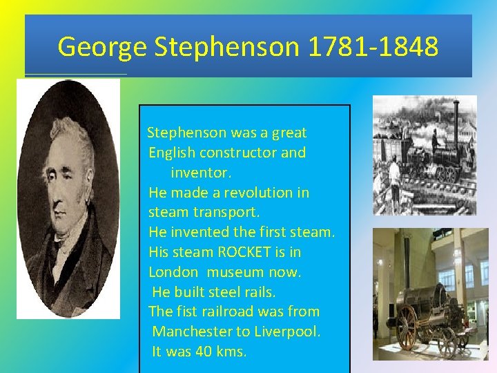 George Stephenson 1781 -1848 Stephenson was a great English constructor and inventor. He made