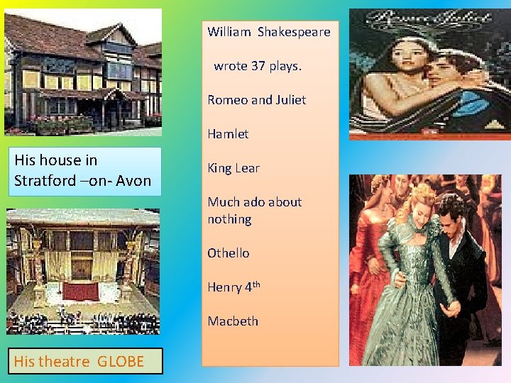 William Shakespeare wrote 37 plays. Romeo and Juliet Hamlet His house in Stratford –on-