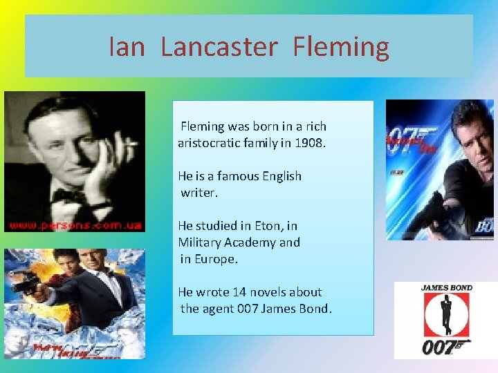 Ian Lancaster Fleming was born in a rich aristocratic family in 1908. He is