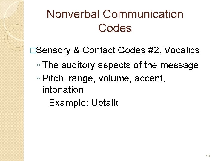 Nonverbal Communication Codes �Sensory & Contact Codes #2. Vocalics ◦ The auditory aspects of
