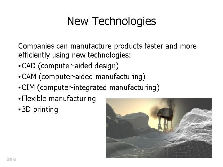 New Technologies Companies can manufacture products faster and more efficiently using new technologies: •