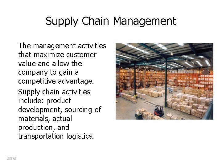 Supply Chain Management The management activities that maximize customer value and allow the company