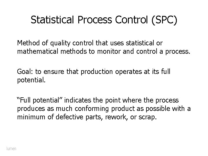 Statistical Process Control (SPC) Method of quality control that uses statistical or mathematical methods