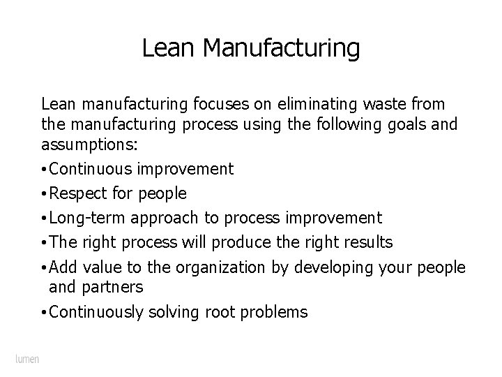 Lean Manufacturing Lean manufacturing focuses on eliminating waste from the manufacturing process using the