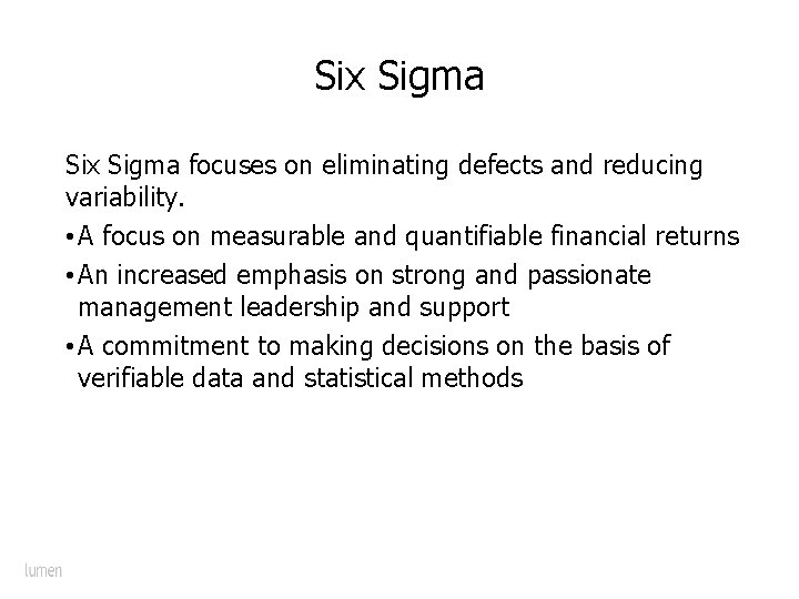 Six Sigma focuses on eliminating defects and reducing variability. • A focus on measurable