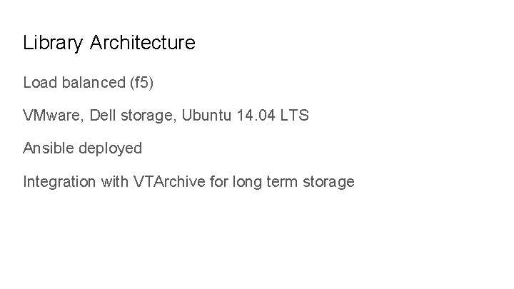 Library Architecture Load balanced (f 5) VMware, Dell storage, Ubuntu 14. 04 LTS Ansible
