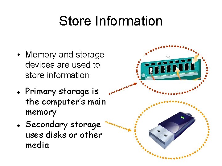 Store Information • Memory and storage devices are used to store information l l
