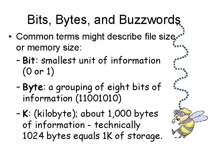Bits, Bytes, and Buzzwords • Common terms might describe file size or memory size: