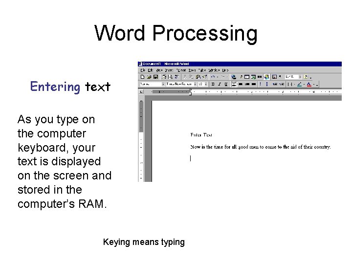 Word Processing Entering text As you type on the computer keyboard, your text is
