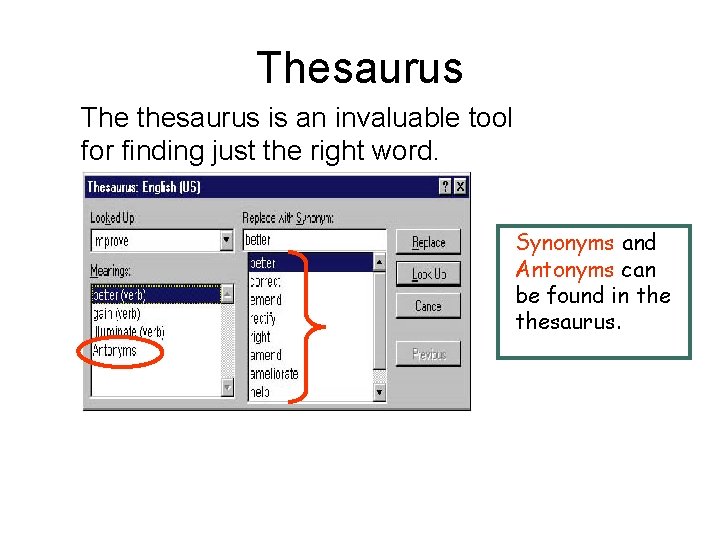 Thesaurus The thesaurus is an invaluable tool for finding just the right word. Synonyms