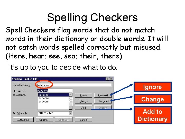 Spelling Checkers Spell Checkers flag words that do not match words in their dictionary