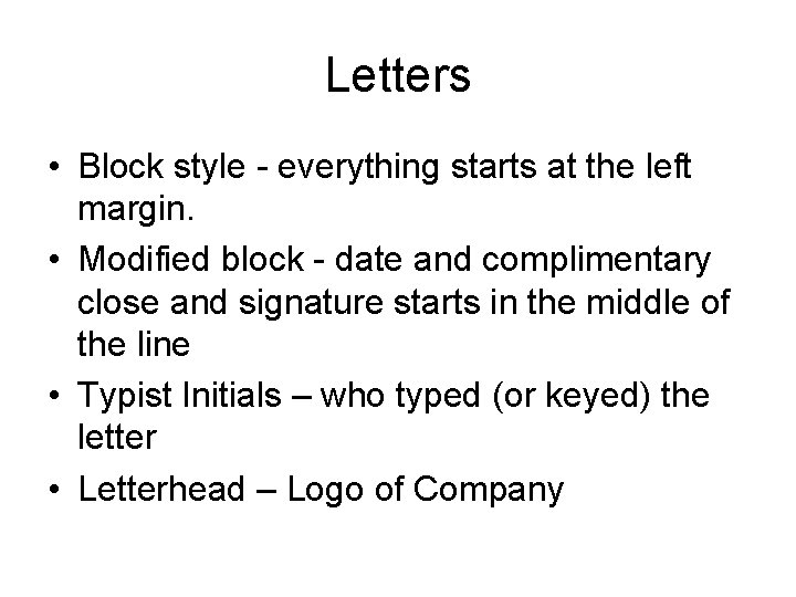 Letters • Block style - everything starts at the left margin. • Modified block