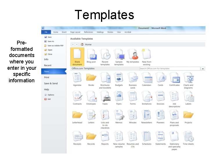 Templates Preformatted documents where you enter in your specific information 