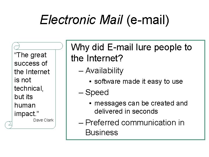 Electronic Mail (e-mail) “The great success of the Internet is not technical, but its