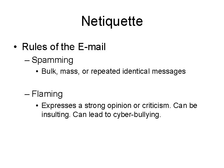 Netiquette • Rules of the E-mail – Spamming • Bulk, mass, or repeated identical