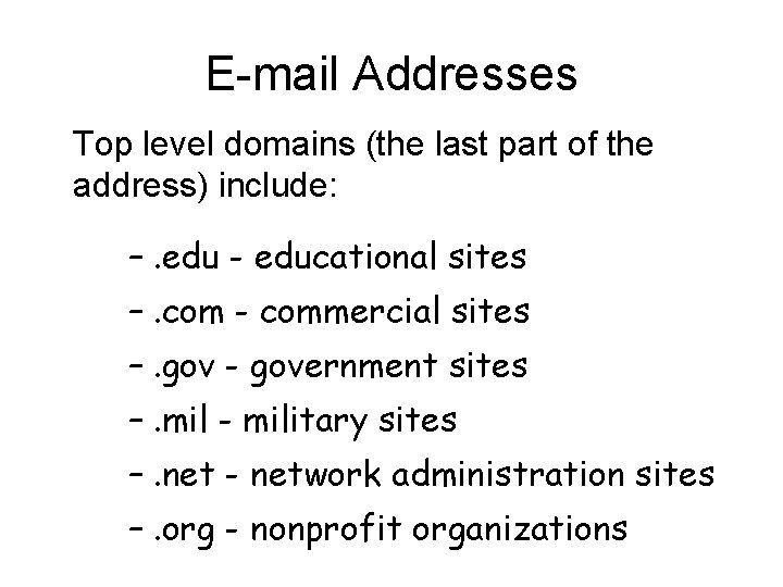 E-mail Addresses Top level domains (the last part of the address) include: –. edu