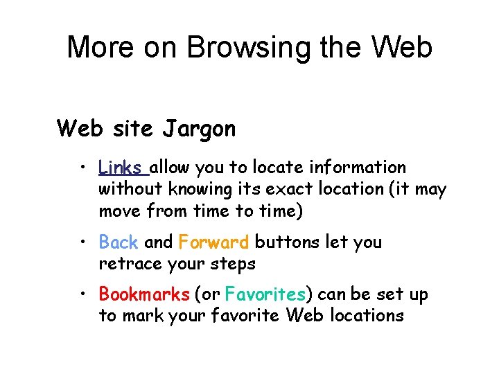 More on Browsing the Web site Jargon • Links allow you to locate information