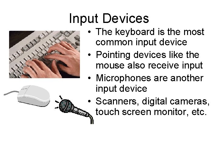 Input Devices • The keyboard is the most common input device • Pointing devices