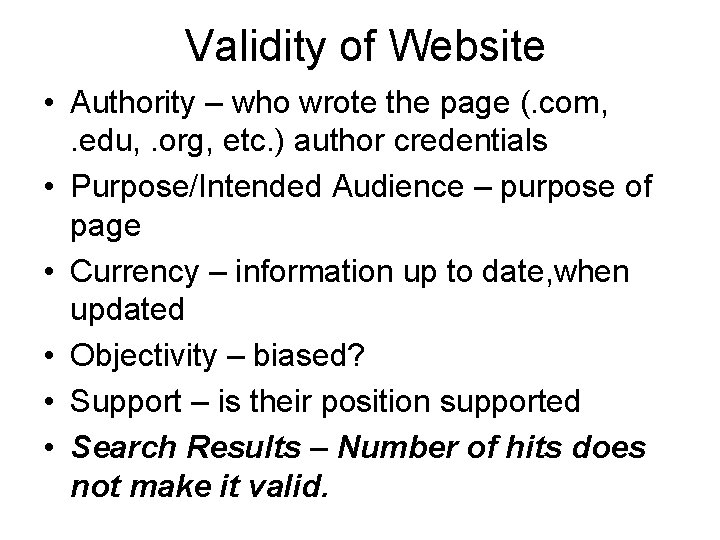 Validity of Website • Authority – who wrote the page (. com, . edu,