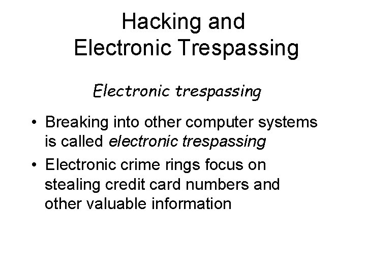 Hacking and Electronic Trespassing Electronic trespassing • Breaking into other computer systems is called