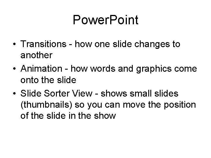 Power. Point • Transitions - how one slide changes to another • Animation -