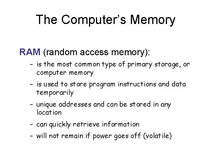 The Computer’s Memory RAM (random access memory): – is the most common type of
