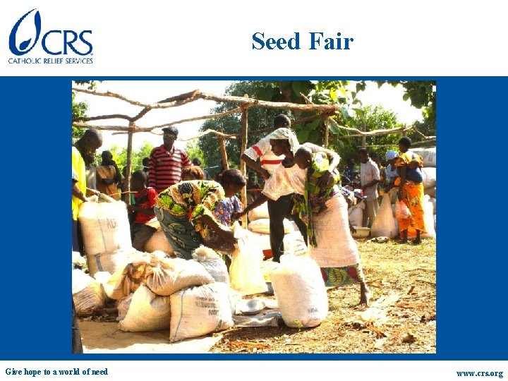 Seed Fair Give hope to a world of need www. crs. org 