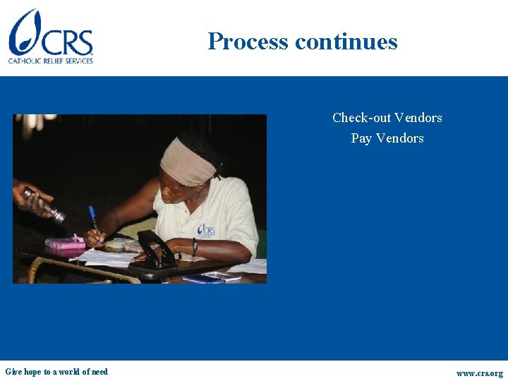 Process continues Check-out Vendors Pay Vendors Give hope to a world of need www.
