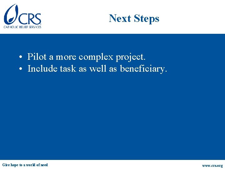 Next Steps • Pilot a more complex project. • Include task as well as