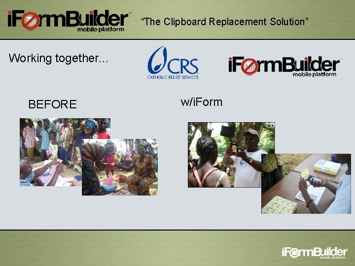 “The Clipboard Replacement Solution” Working together. . . BEFORE w/i. Form 