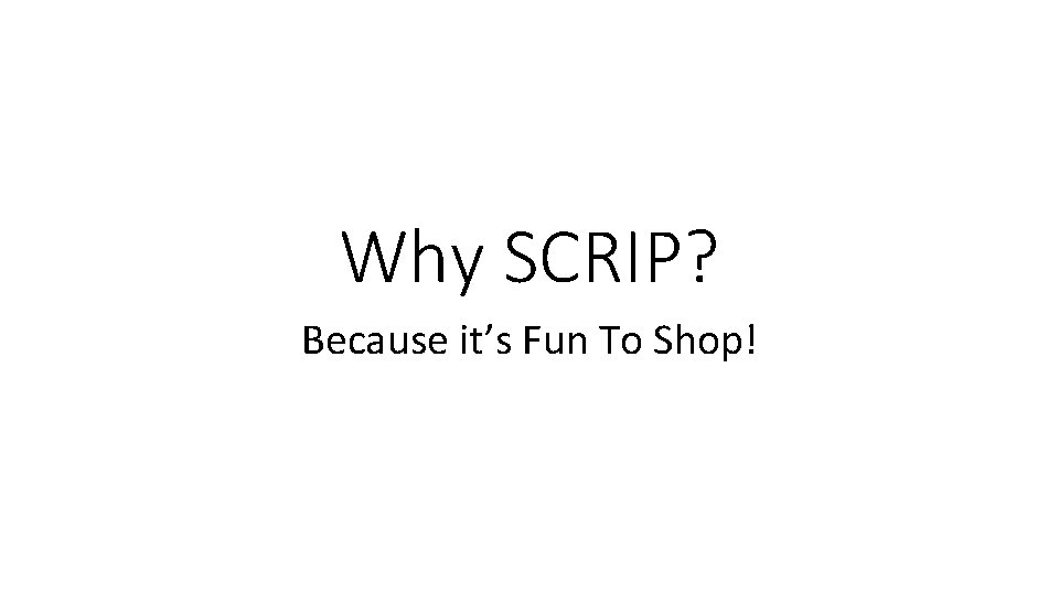 Why SCRIP? Because it’s Fun To Shop! 