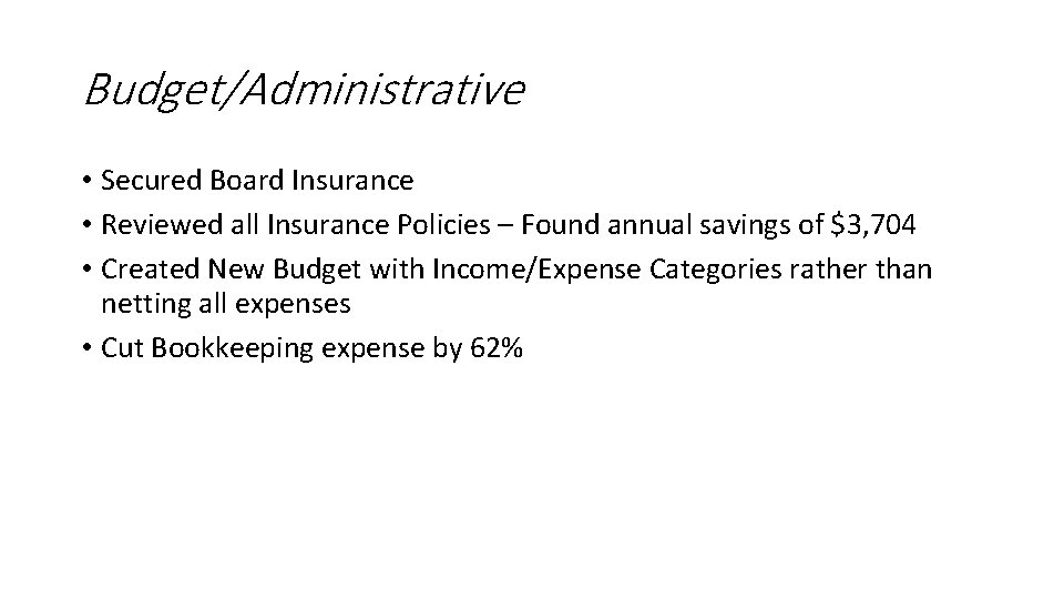 Budget/Administrative • Secured Board Insurance • Reviewed all Insurance Policies – Found annual savings