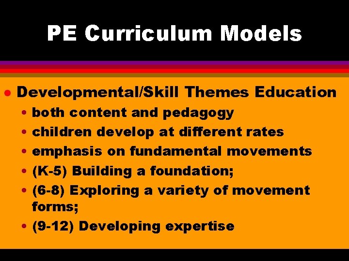 PE Curriculum Models l Developmental/Skill Themes Education • both content and pedagogy • children