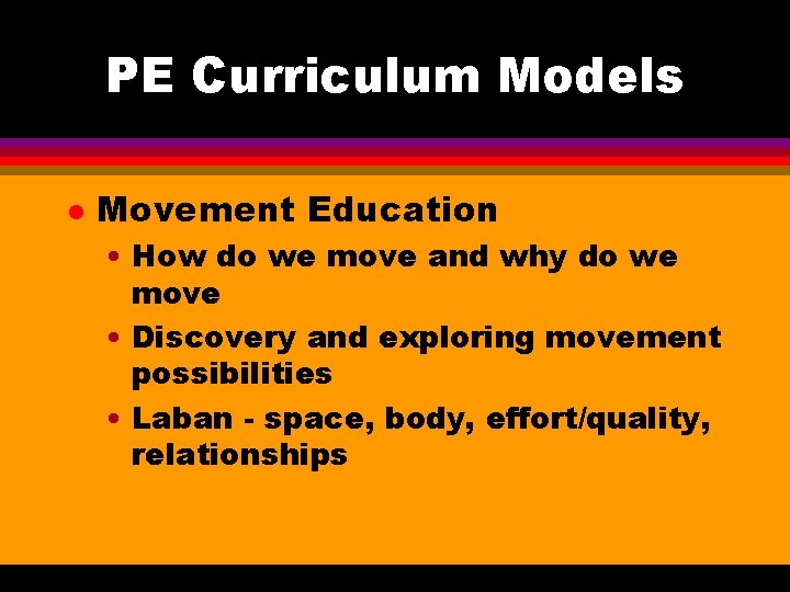 PE Curriculum Models l Movement Education • How do we move and why do