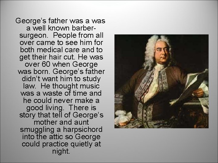 George’s father was a well known barbersurgeon. People from all over came to see