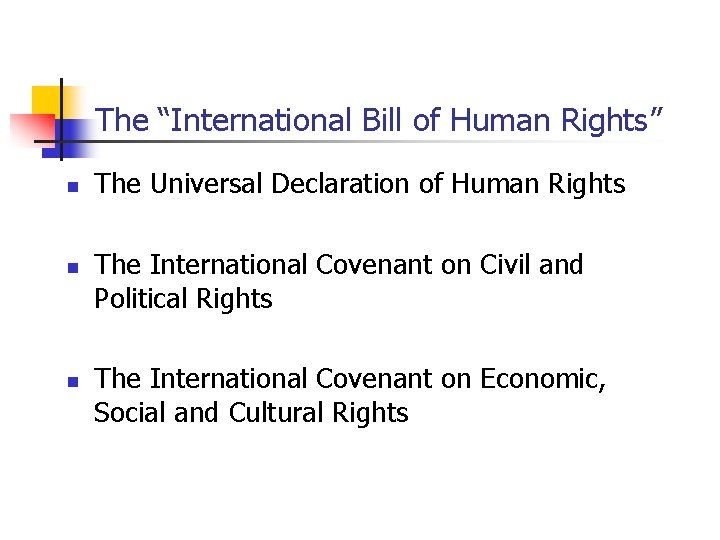 The “International Bill of Human Rights” n n n The Universal Declaration of Human