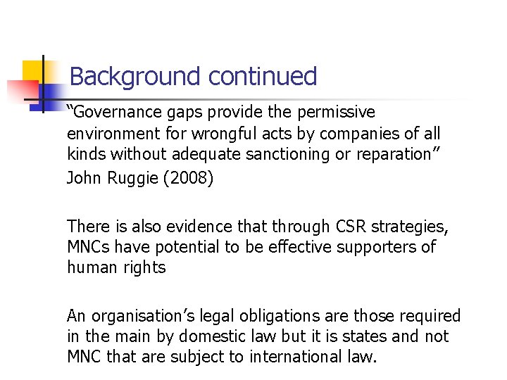 Background continued “Governance gaps provide the permissive environment for wrongful acts by companies of