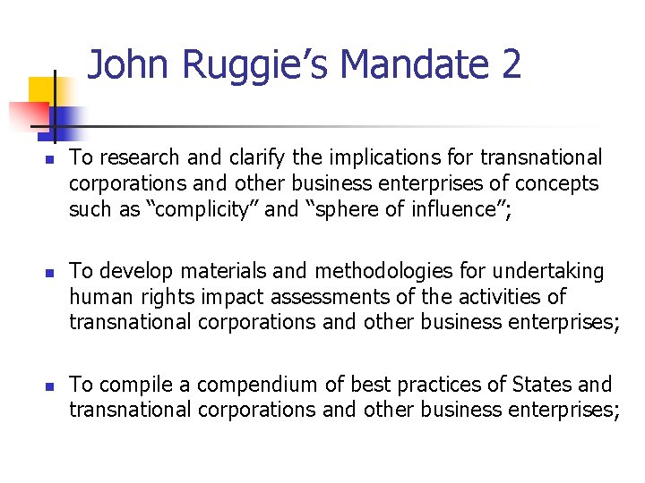 John Ruggie’s Mandate 2 n n n To research and clarify the implications for