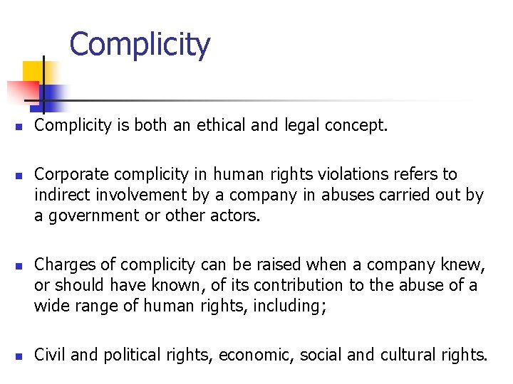 Complicity n n Complicity is both an ethical and legal concept. Corporate complicity in