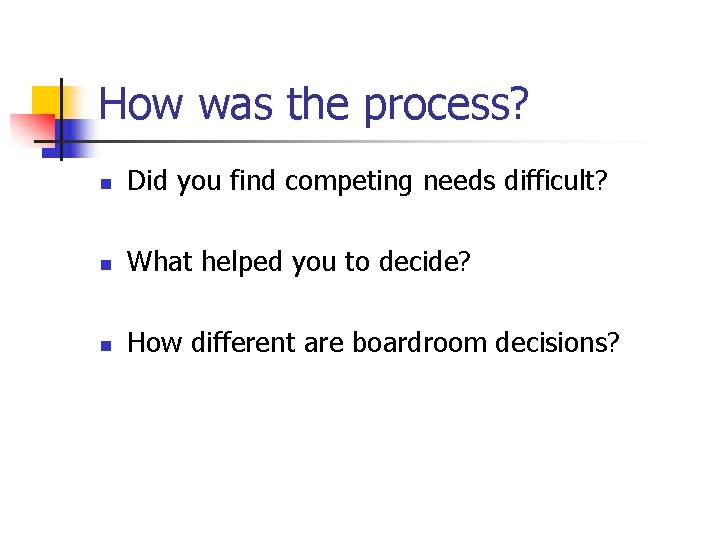 How was the process? n Did you find competing needs difficult? n What helped