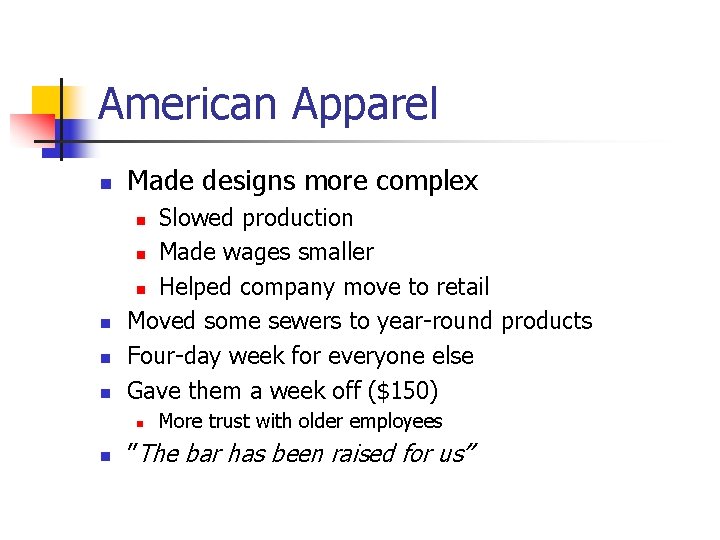 American Apparel n Made designs more complex Slowed production n Made wages smaller n