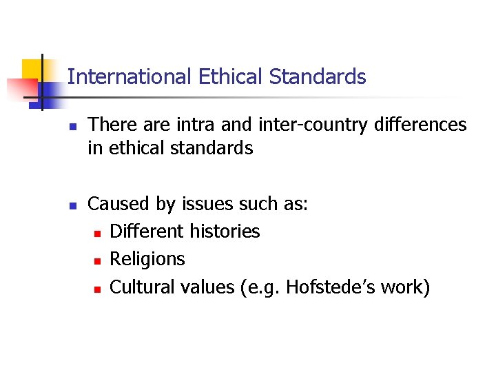 International Ethical Standards n n There are intra and inter-country differences in ethical standards